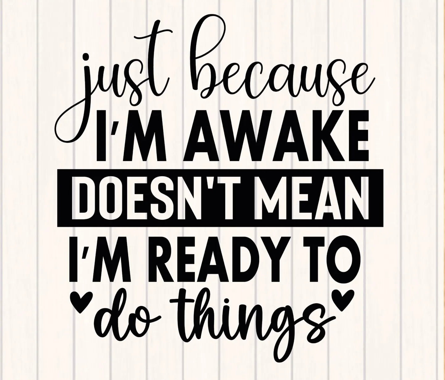 Just Because I'm Awake Graphic Tee