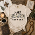 Make Heaven Crowded Christian Graphic Tee