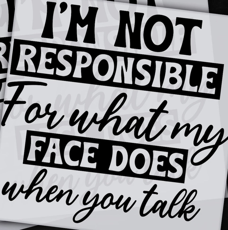 I'm Not Responsible For What My Face Does When You Talk Graphic Tee
