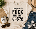 Looks Like It's Fck This Sht O'Clock Graphic Tee
