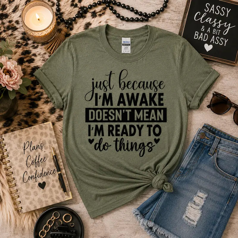 Just Because I'm Awake Graphic Tee