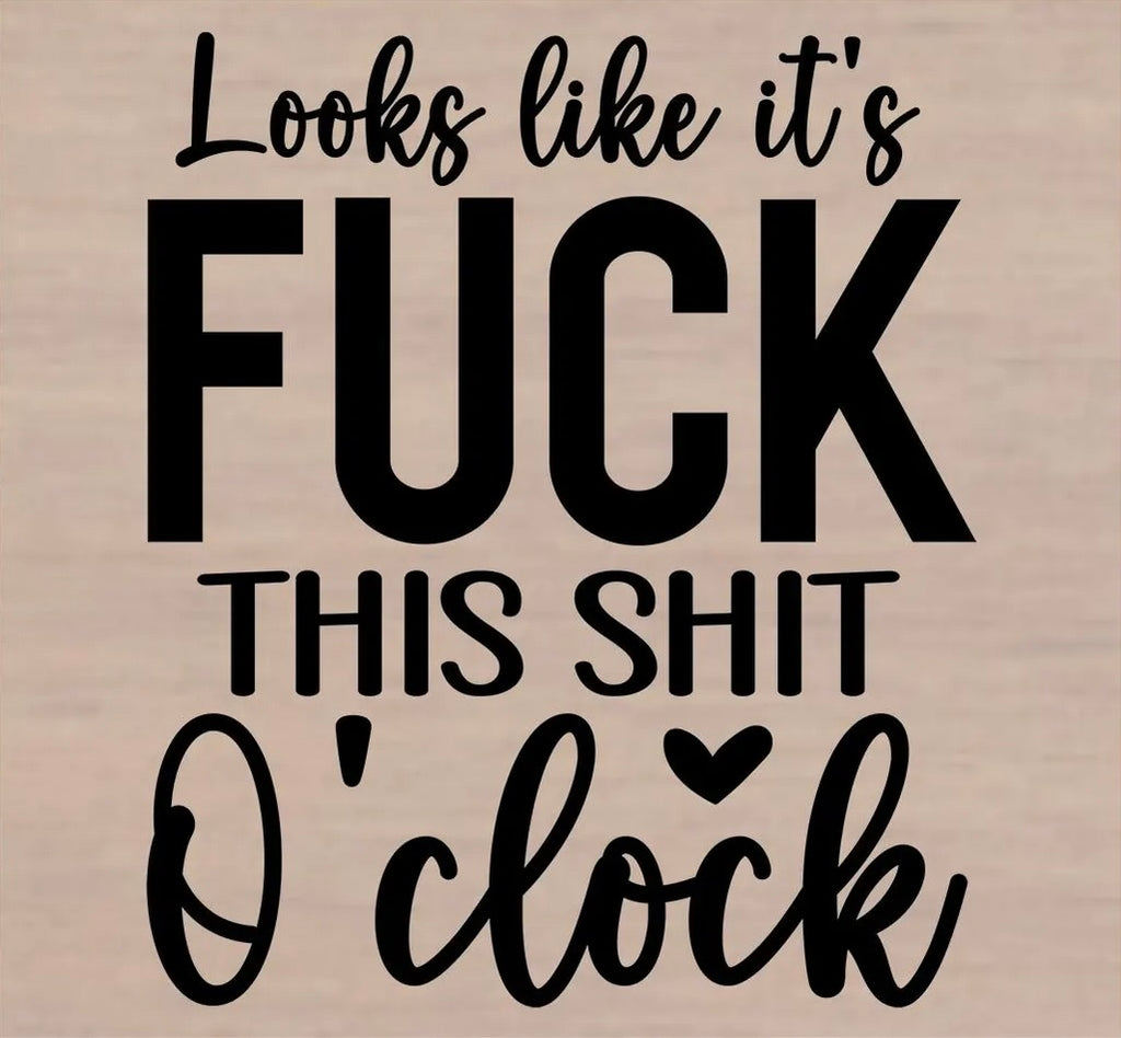 Looks Like It's Fck This Sht O'Clock Graphic Tee