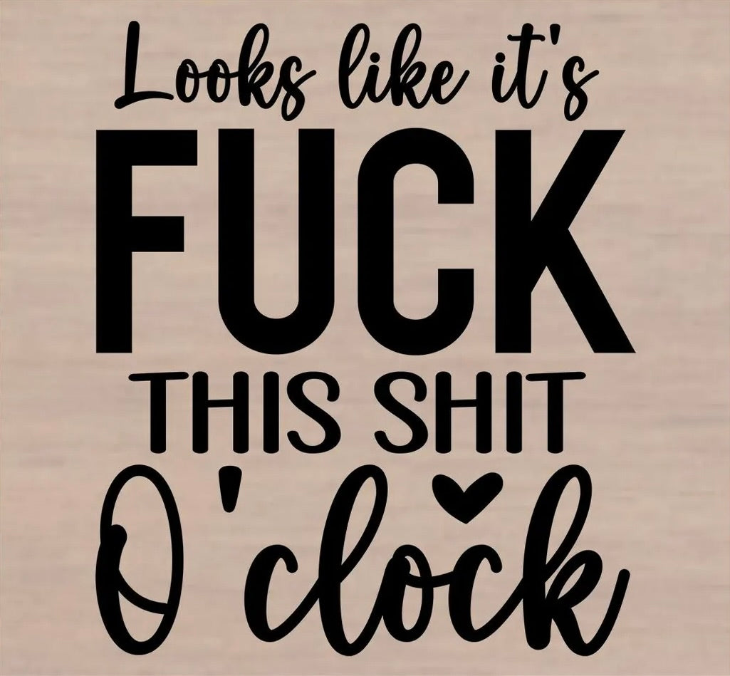 Looks Like It's Fck This Sht O'Clock Graphic Tee