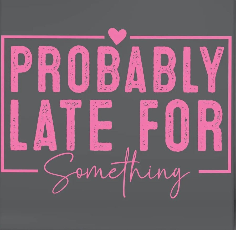 Probably Late For Something Graphic Tee