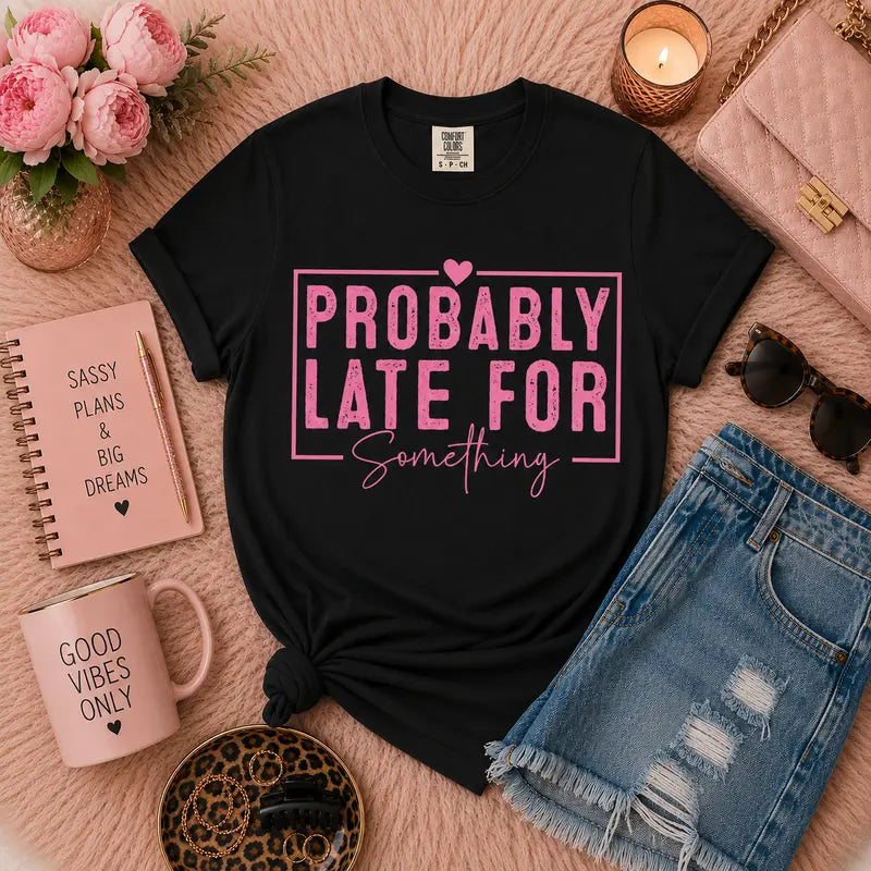 Probably Late For Something Graphic Tee