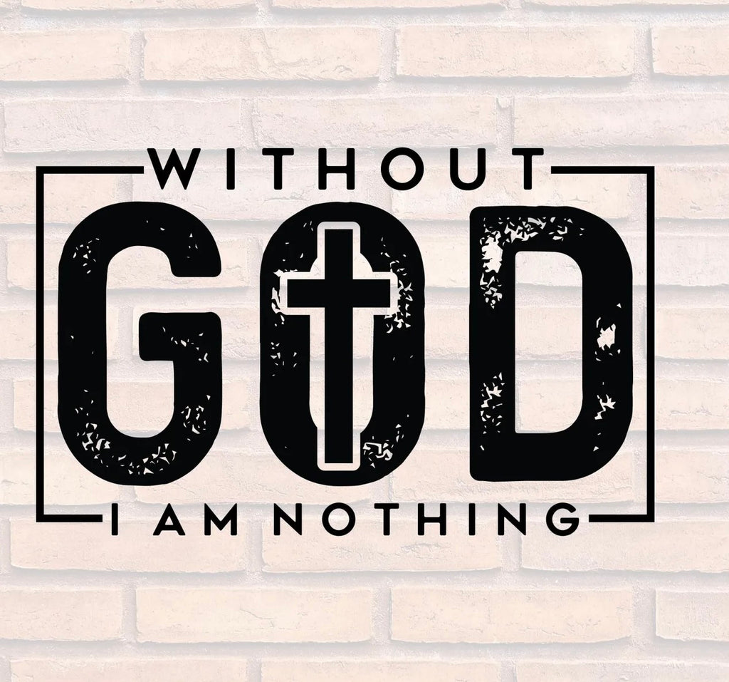 Without God I Am Nothing – Christian Faith Graphic Tee