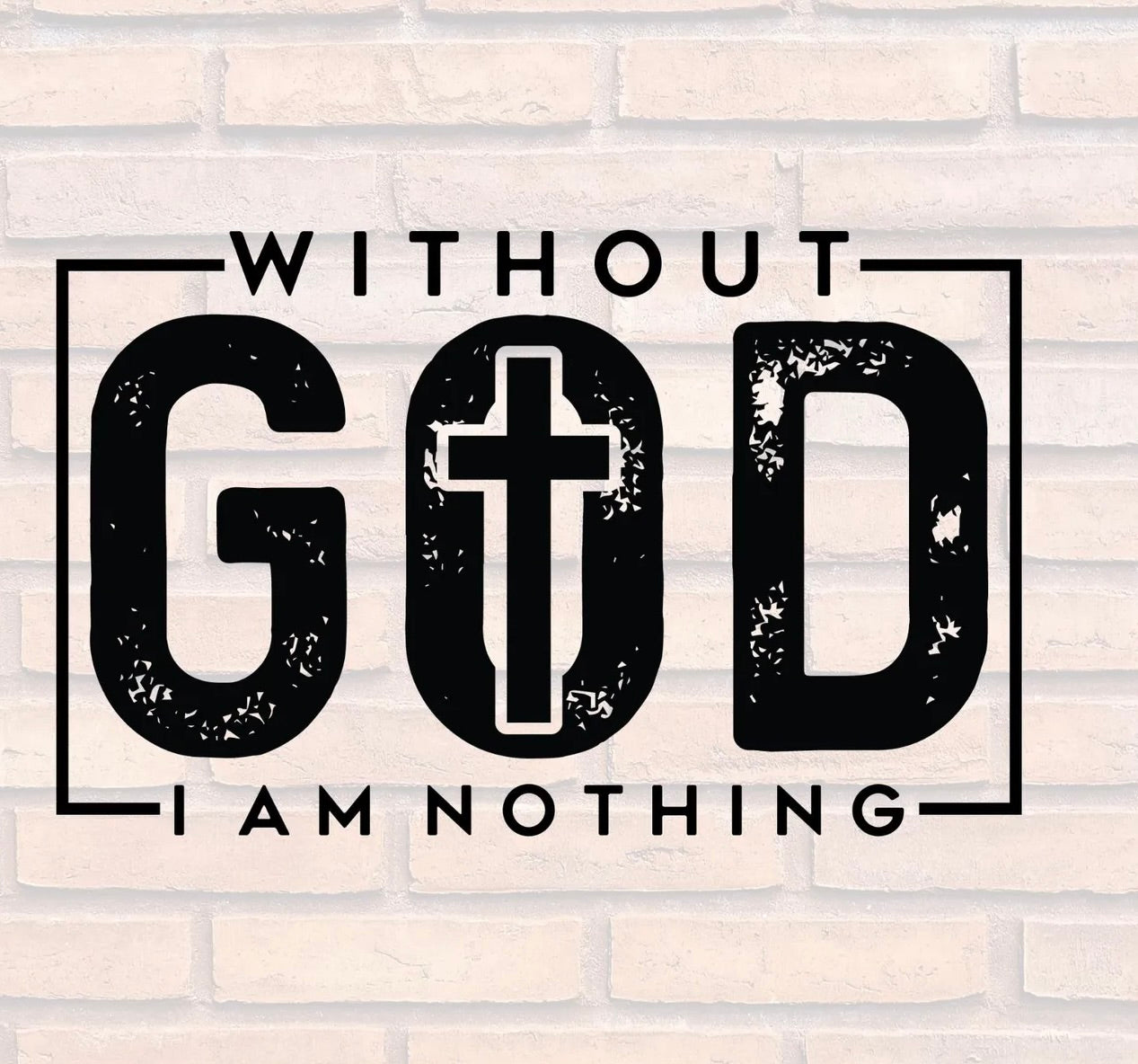 Without God I Am Nothing – Christian Faith Graphic Tee
