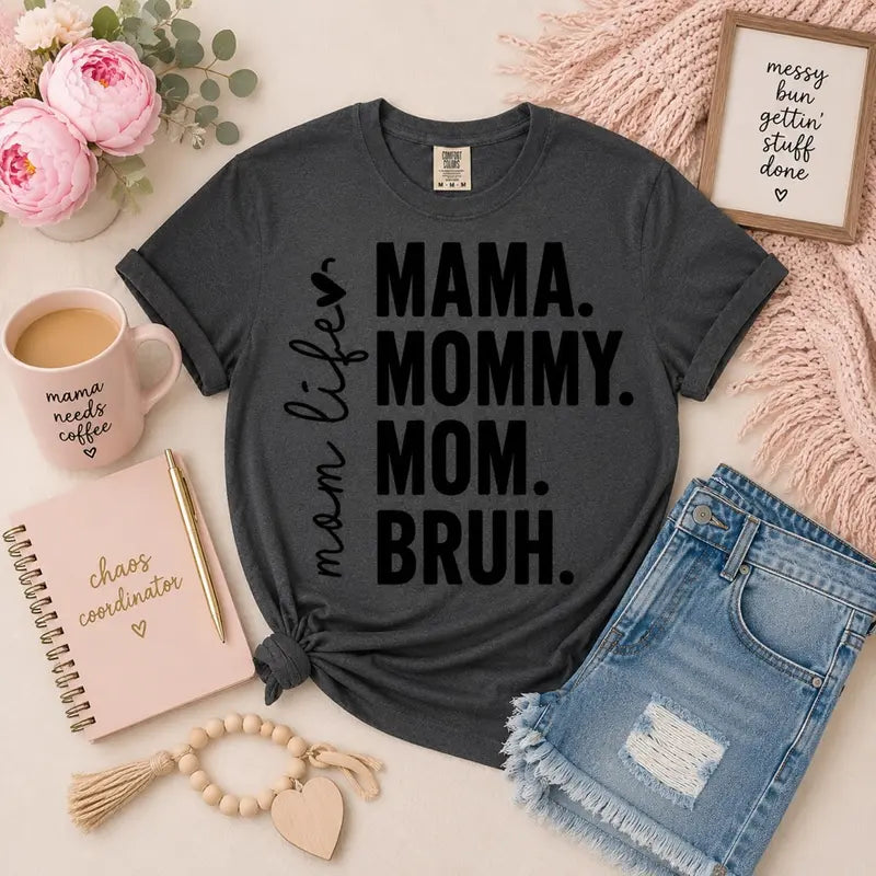 Mama. Mommy. Mom. Bruh. Graphic Tee