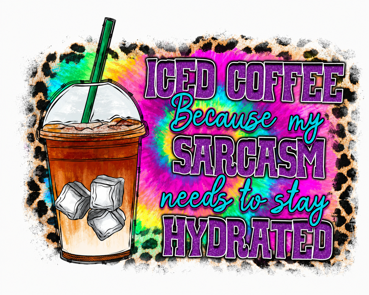 Iced Coffee Because My Sarcasm Needs To Stay Hydrated Graphic Tee
