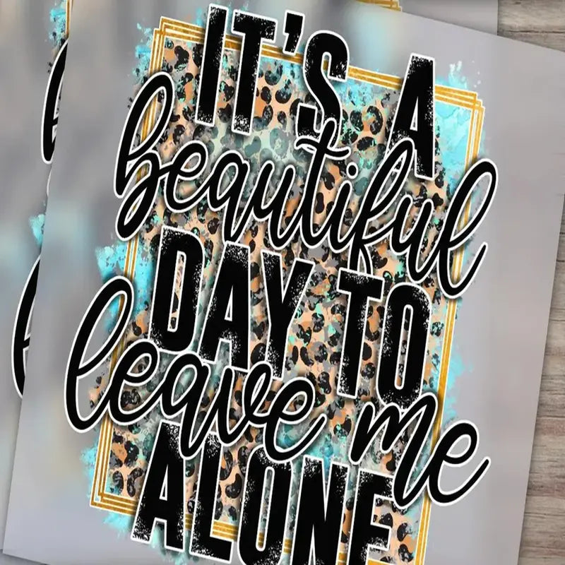 It's A Beautiful Day To Leave Me Alone Graphic Tee