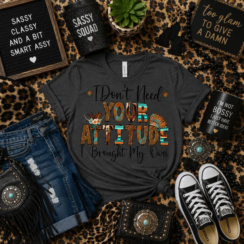 I Don't Need Your Attitude, I Brought My Own Graphic Tee