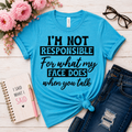 I'm Not Responsible For What My Face Does When You Talk Graphic Tee