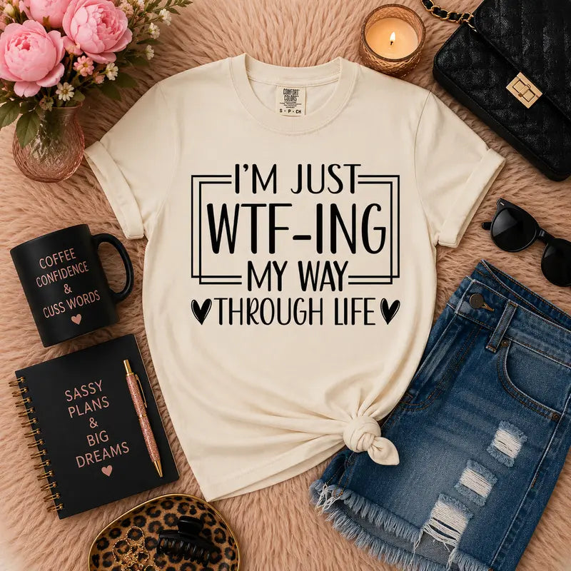 I'm Just WTF-ing My Way Through Life Graphic Tee