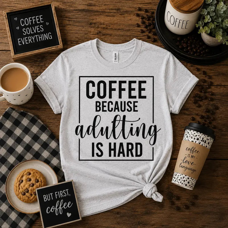 Coffee Because Adulting Is Hard Graphic Tee