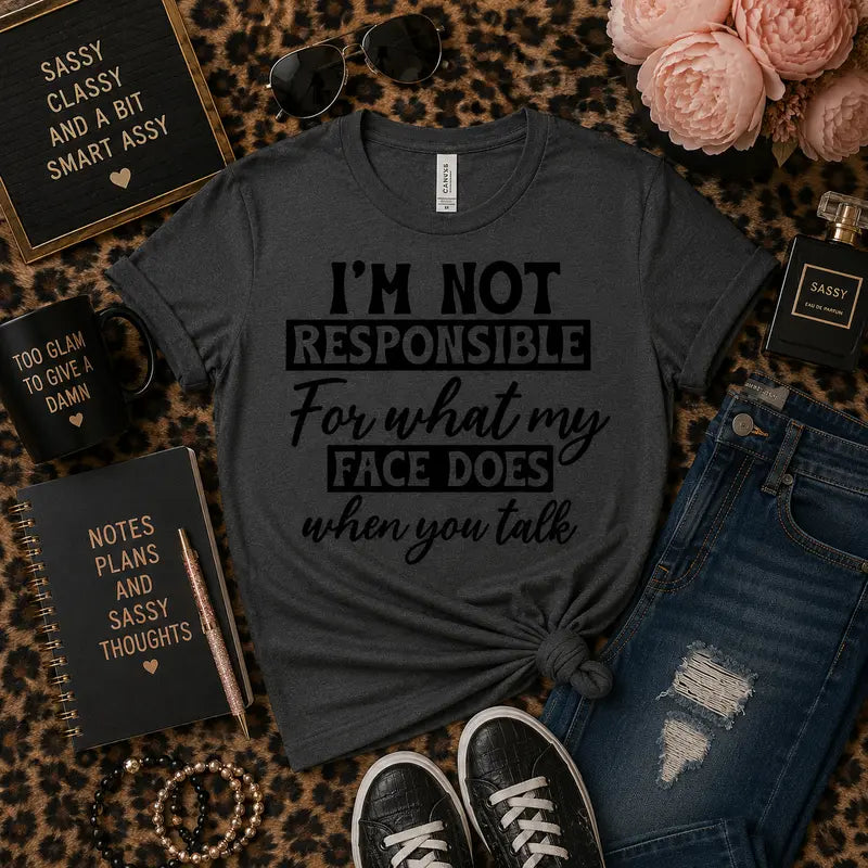 I'm Not Responsible For What My Face Does When You Talk Graphic Tee