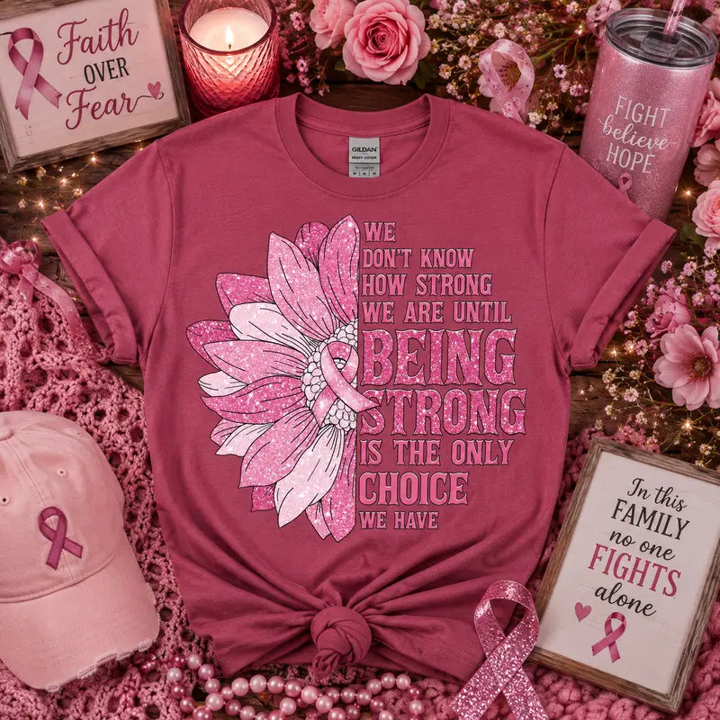 Being Strong Is the Only Choice Breast Cancer Awareness Graphic Tee