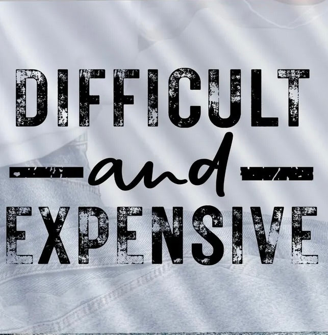 Difficult & Expensive Graphic Tee