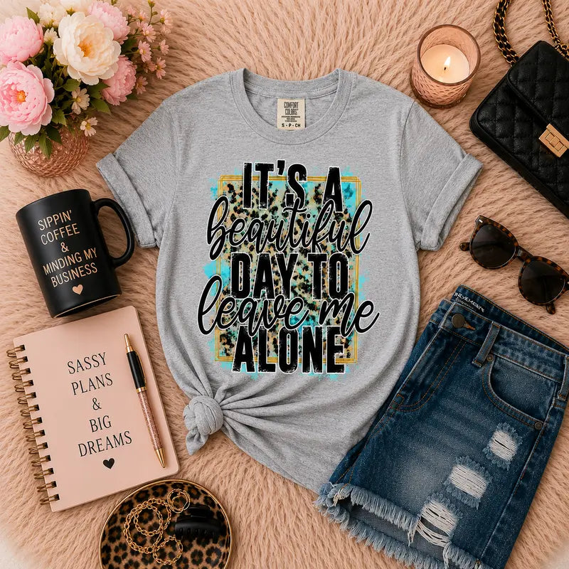 It's A Beautiful Day To Leave Me Alone Graphic Tee