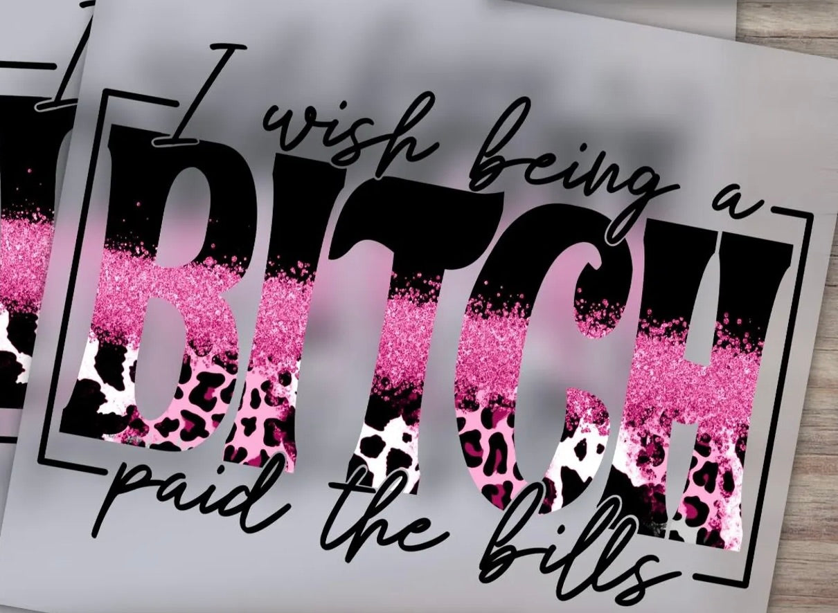 Wish Being A B*tch Paid The Bills Graphic Tee
