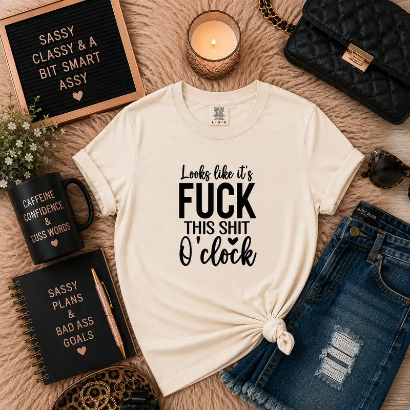 Looks Like It's Fck This Sht O'Clock Graphic Tee