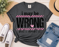 I May Be Wrong (But I Doubt It) Graphic Tee