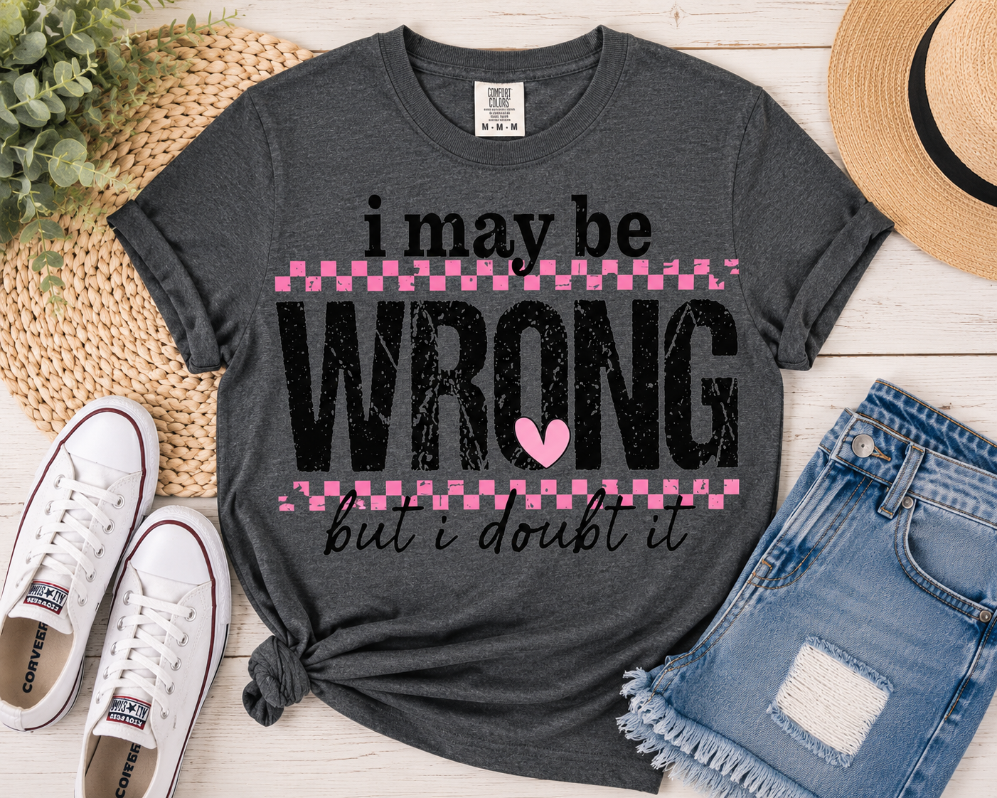 I May Be Wrong (But I Doubt It) Graphic Tee