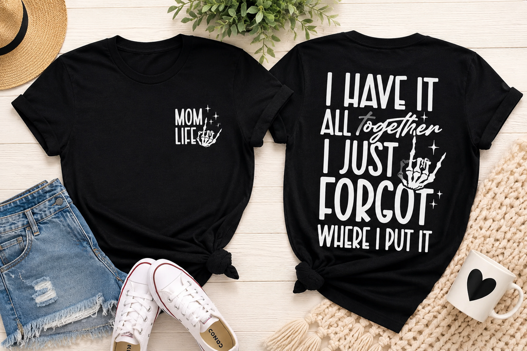 I Have It All Together... I Just Forgot Where I Put It Mom Life Tee